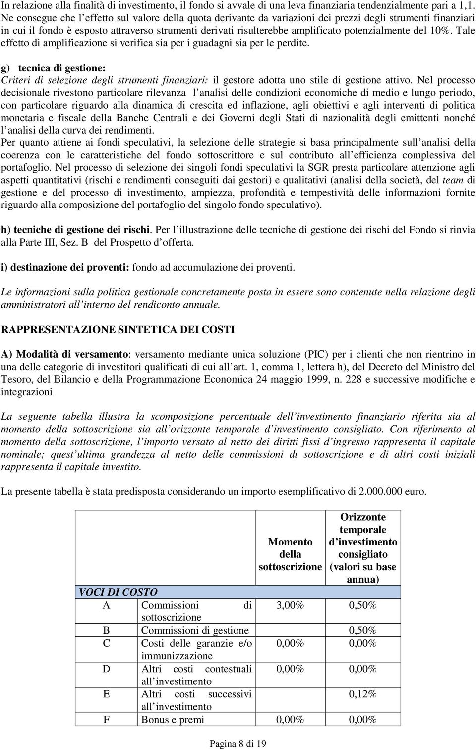 potenzialmente del %. Tale effetto di amplificazione si verifica sia per i guadagni sia per le perdite.