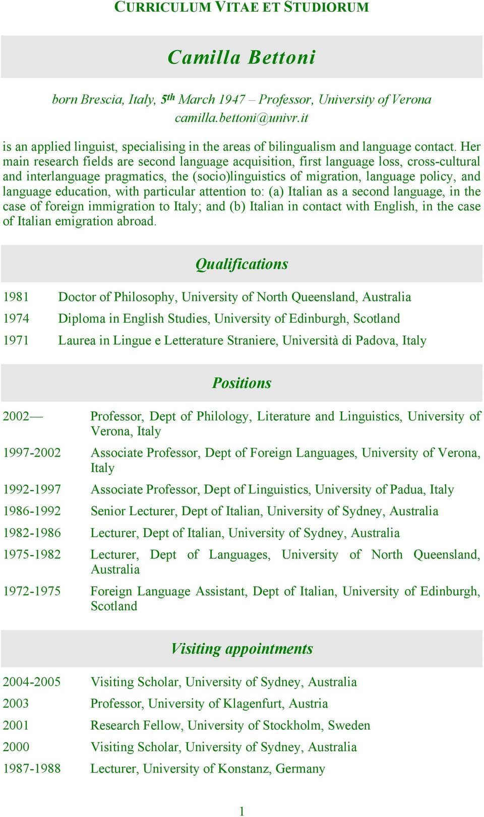 Her main research fields are second language acquisition, first language loss, cross-cultural and interlanguage pragmatics, the (socio)linguistics of migration, language policy, and language