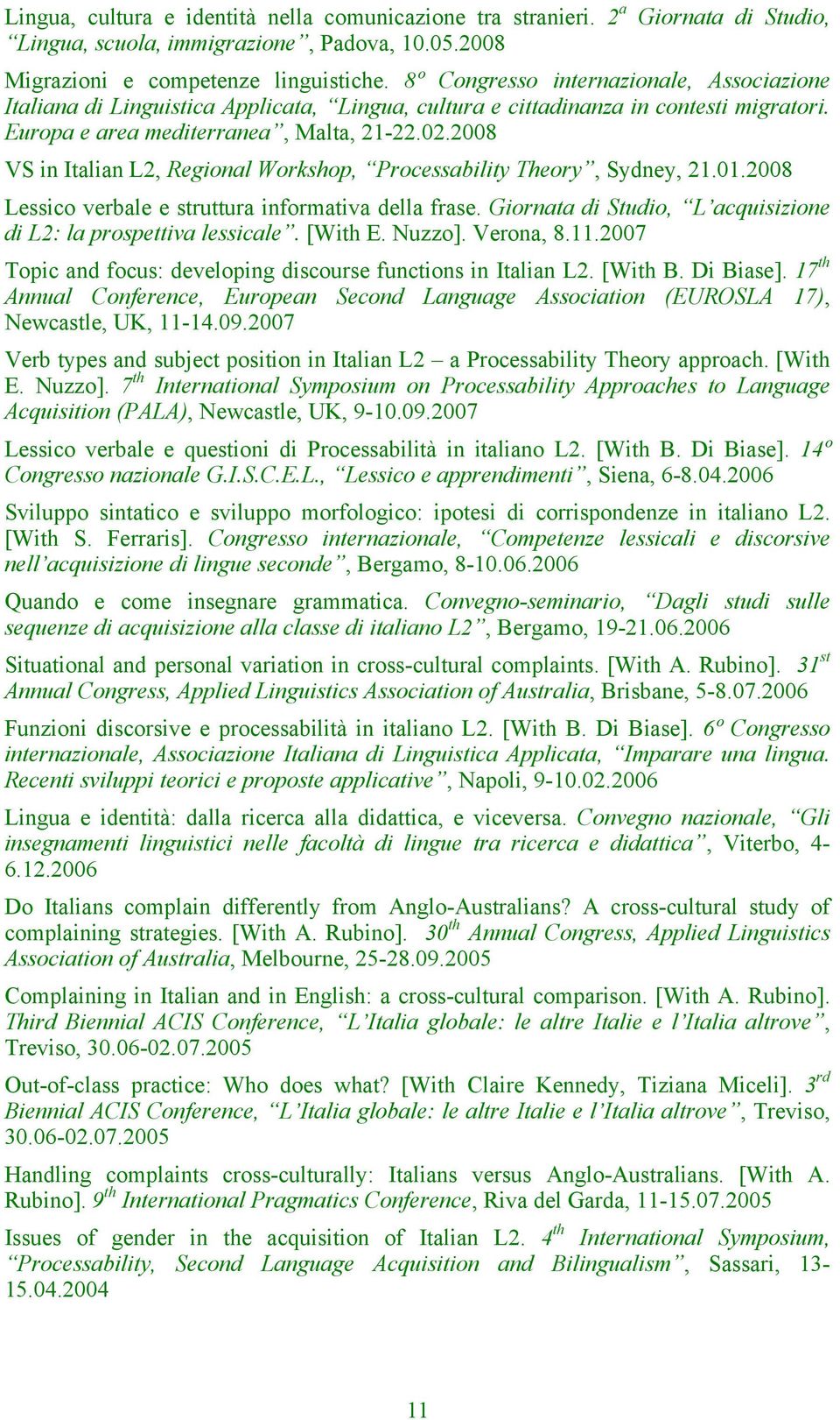 2008 VS in Italian L2, Regional Workshop, Processability Theory, Sydney, 21.01.2008 Lessico verbale e struttura informativa della frase.