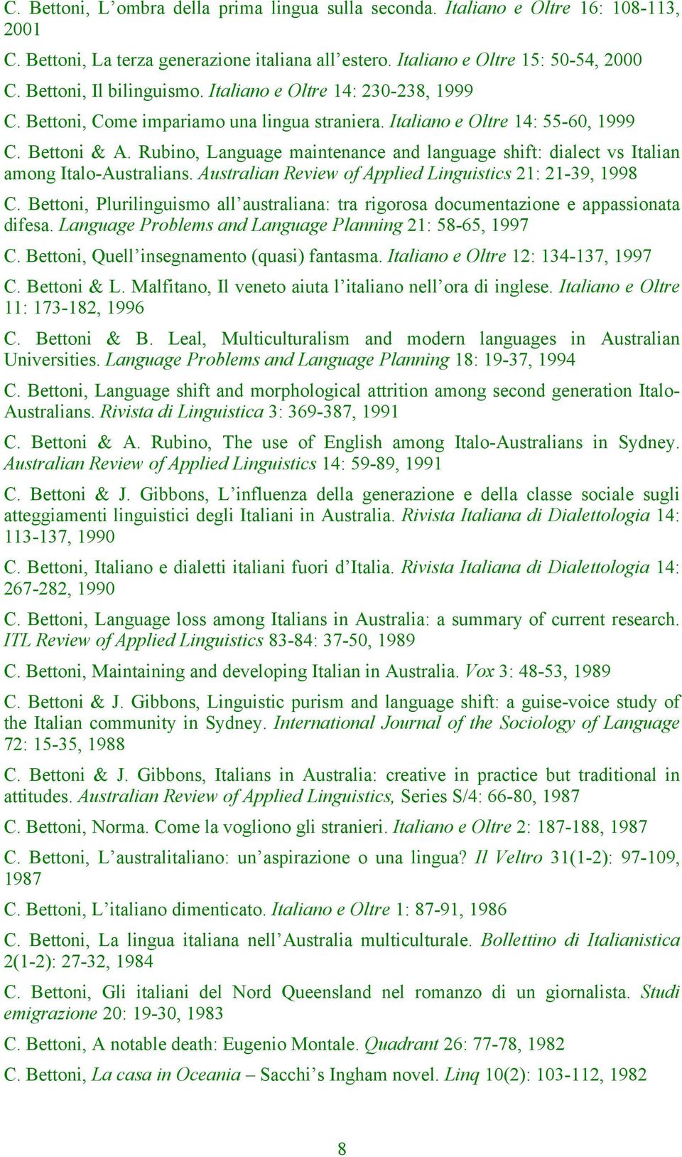 Rubino, Language maintenance and language shift: dialect vs Italian among Italo-Australians. Australian Review of Applied Linguistics 21: 21-39, 1998 C.