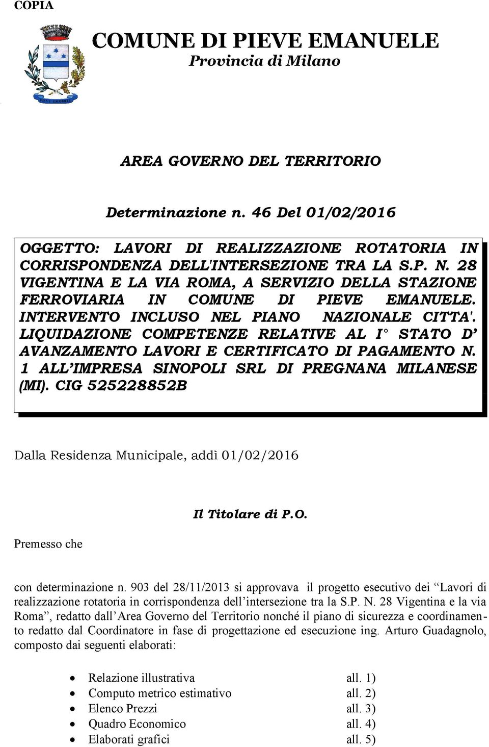 LIQUIDAZIONE COMPETENZE RELATIVE AL I STATO D AVANZAMENTO LAVORI E CERTIFICATO DI PAGAMENTO N. 1 ALL IMPRESA SINOPOLI SRL DI PREGNANA MILANESE (MI).