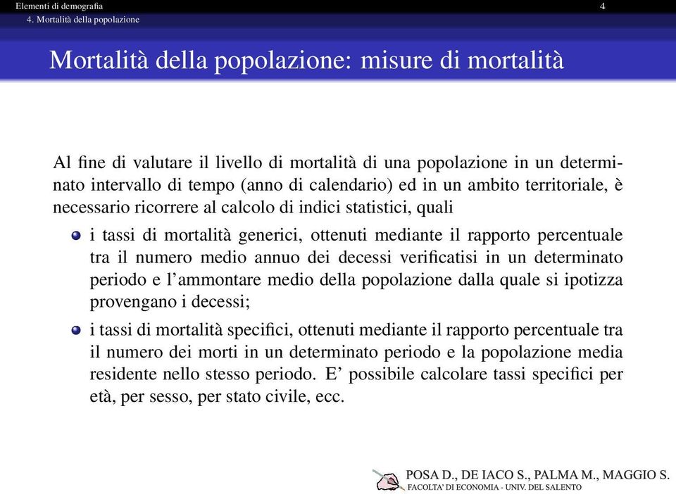 ed in un ambito territoriale, è necessario ricorrere al calcolo di indici statistici, quali i tassi di mortalità generici, ottenuti mediante il rapporto percentuale tra il numero medio annuo dei