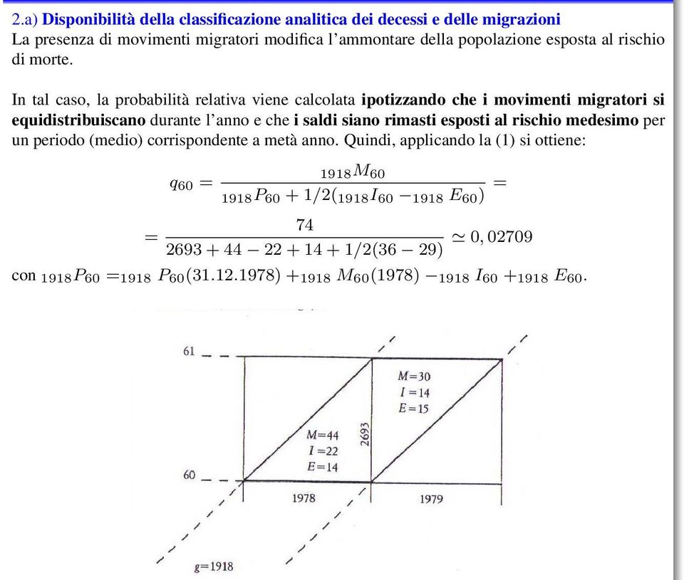 In tal caso, la probabilità relativa viene calcolata ipotizzando che i movimenti migratori si equidistribuiscano durante l anno e che i saldi siano rimasti