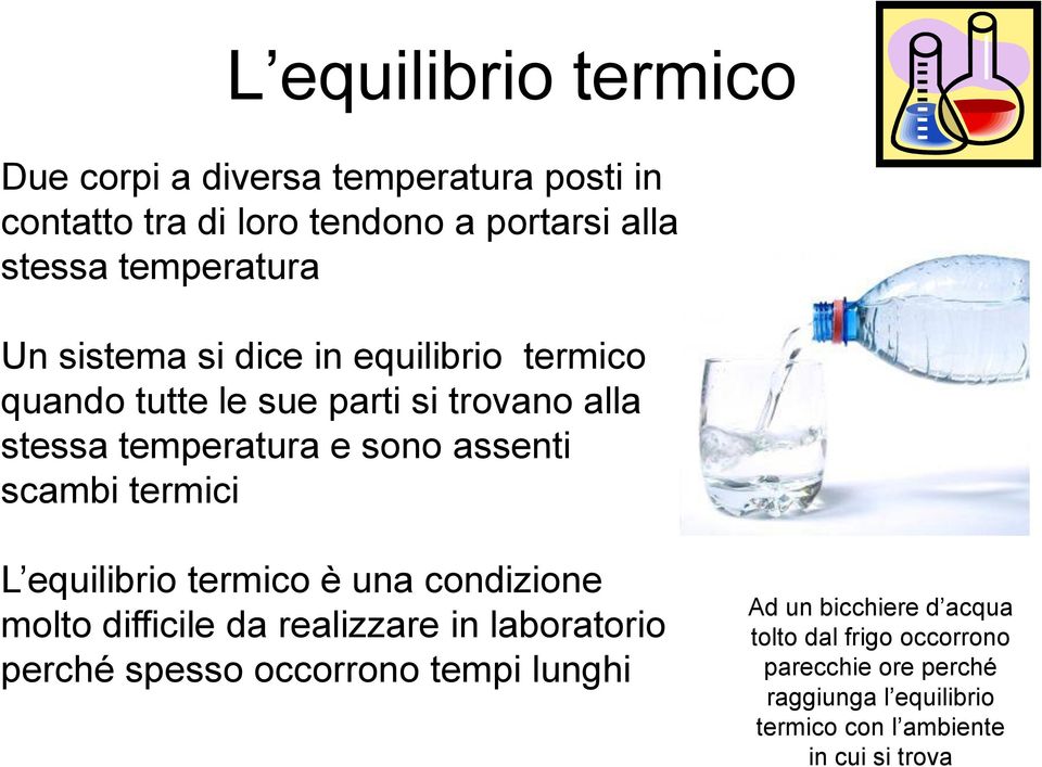 termici L equilibrio termico è una condizione molto difficile da realizzare in laboratorio perché spesso occorrono tempi lunghi