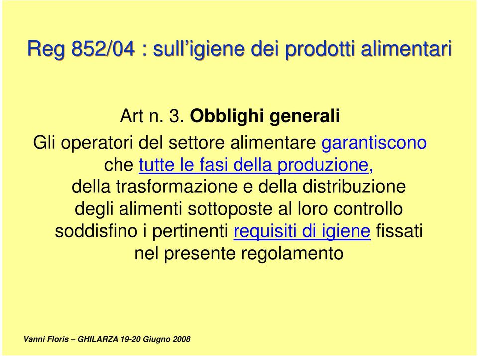 che tutte le fasi della produzione, della trasformazione e della