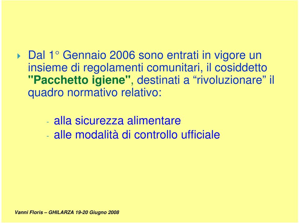 destinati a rivoluzionare il quadro normativo relativo: -