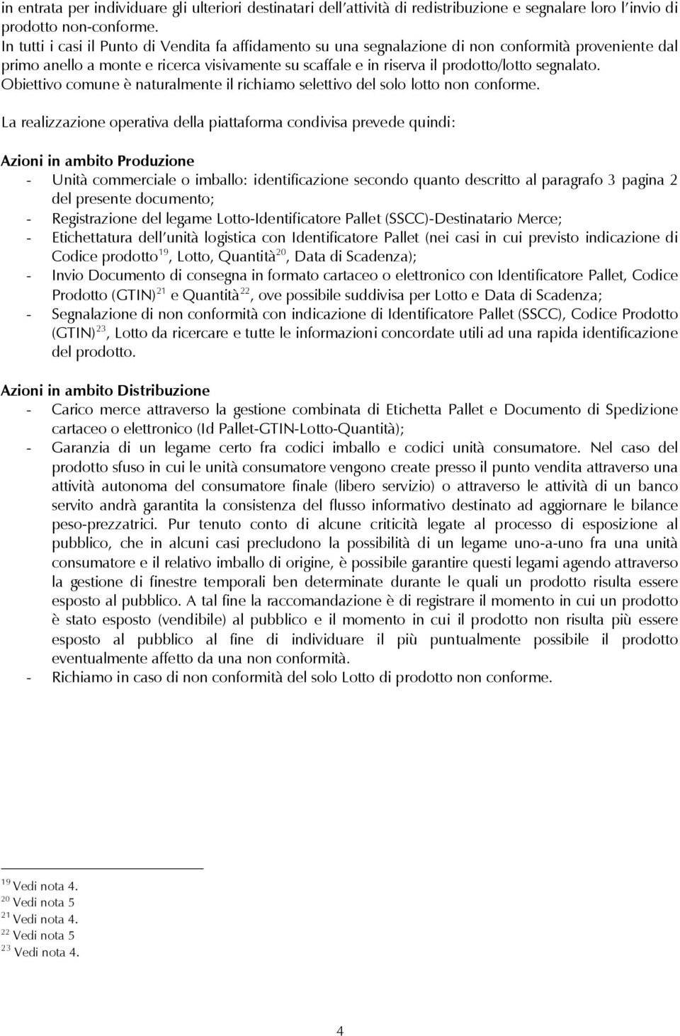 segnalato. Obiettivo comune è naturalmente il richiamo selettivo del solo lotto non conforme.