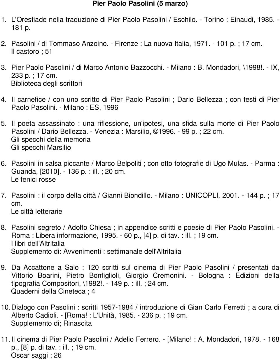 Il carnefice / con uno scritto di Pier Paolo Pasolini ; Dario Bellezza ; con testi di Pier Paolo Pasolini. - Milano : ES, 1996 5.