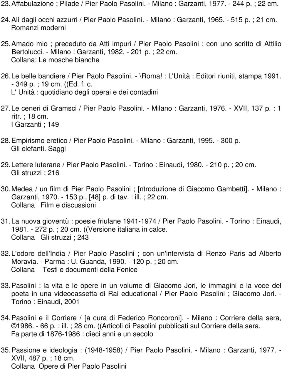 Le belle bandiere / Pier Paolo Pasolini. - \Roma! : L'Unità : Editori riuniti, stampa 1991. - 349 p. ; 19 ((Ed. f. c. L' Unità : quotidiano degli operai e dei contadini 27.