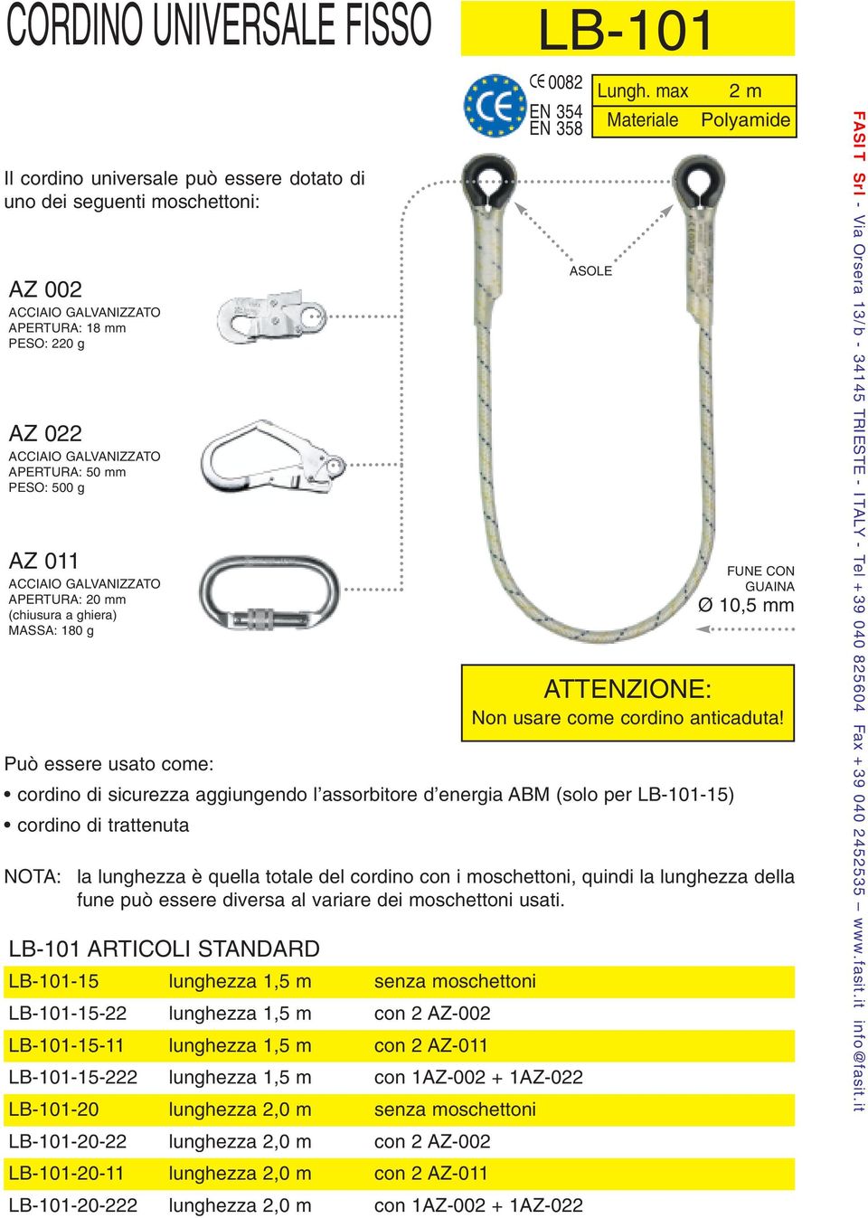 moschettoni LB-101-15-22 lunghezza 1,5 m con 2 AZ-002 LB-101-15-11 lunghezza 1,5 m con 2 AZ-011 LB-101-15-222 lunghezza 1,5 m con 1AZ-002 + 1AZ-022 LB-101-20 lunghezza 2,0 m senza moschettoni