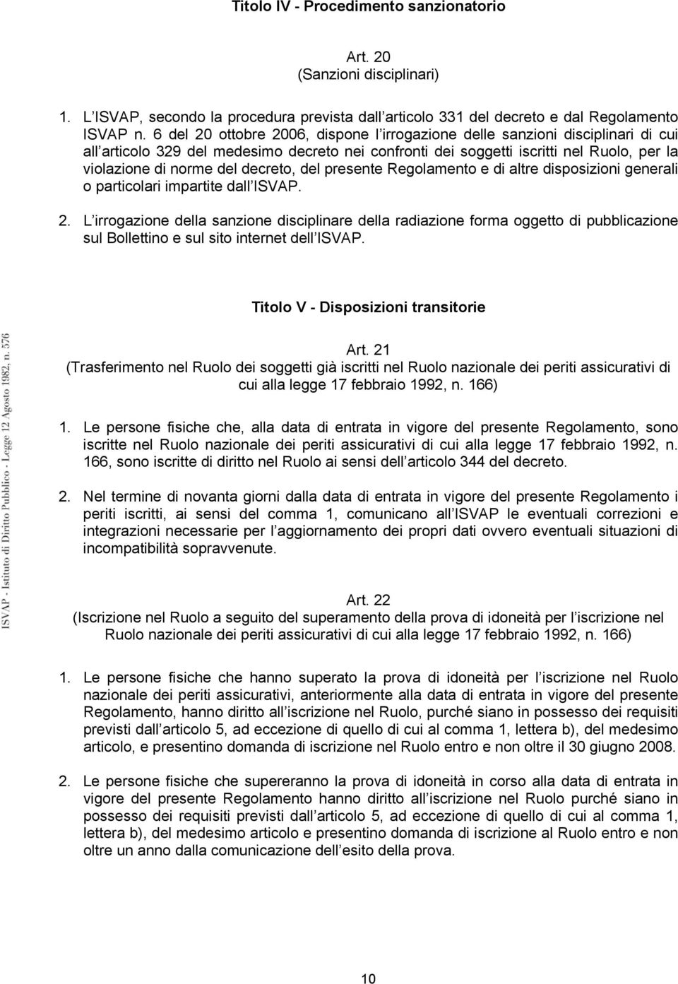 decreto, del presente Regolamento e di altre disposizioni generali o particolari impartite dall ISVAP. 2.