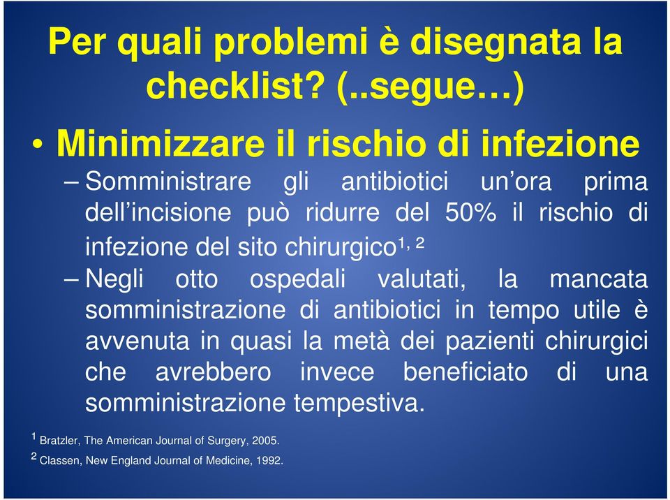 rischio di infezione del sito chirurgico¹, ² Negli otto ospedali valutati, la mancata somministrazione di antibiotici in tempo