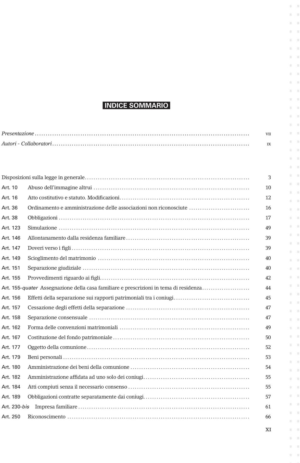 .. 39 Art. 147 Doveri verso i figli.......... 39 Art. 149 Scioglimento del matrimonio... 40 Art. 151 Separazione giudiziale............ 40 Art. 155 Provvedimenti riguardo ai figli.... 42 Art.