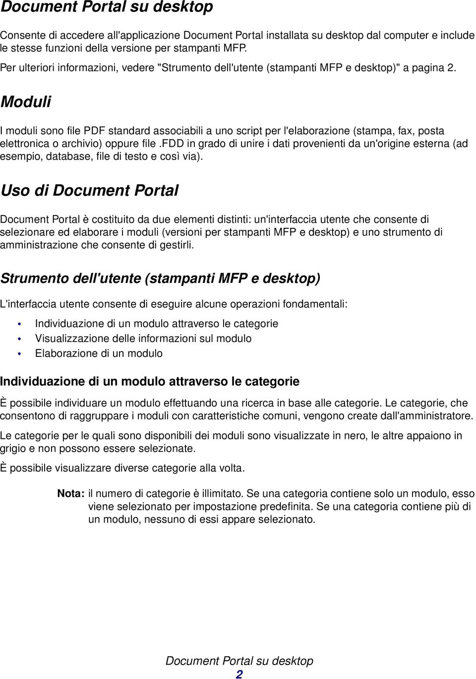 Moduli I moduli sono file PDF standard associabili a uno script per l'elaborazione (stampa, fax, posta elettronica o archivio) oppure file.