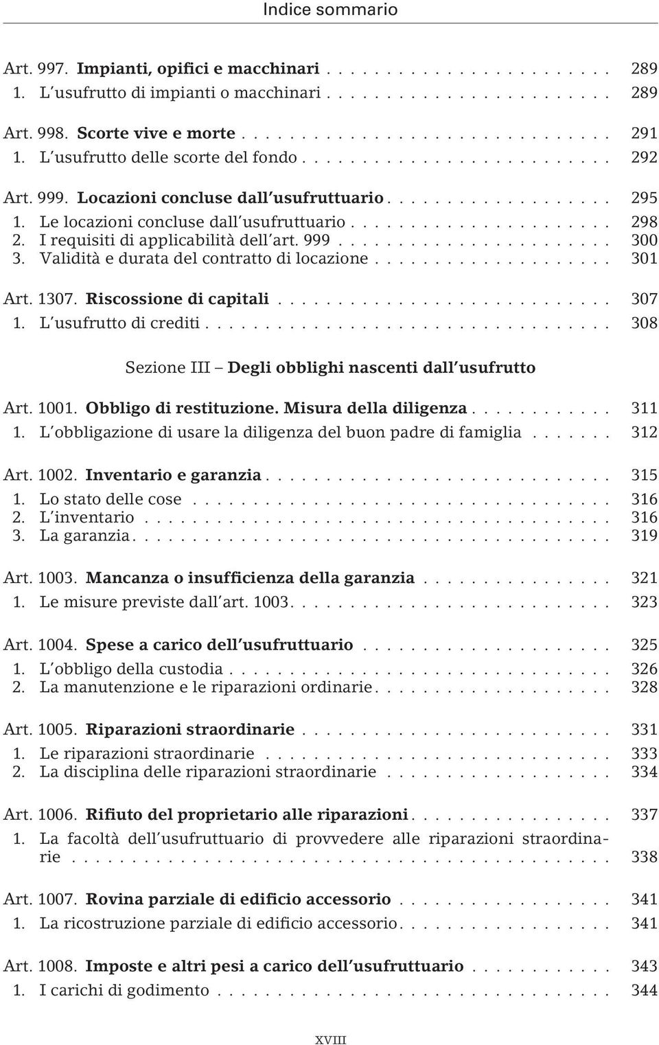 .. 301 Art. 1307. Riscossione di capitali... 307 1. L usufrutto di crediti... 308 Sezione III Degli obblighi nascenti dall usufrutto Art. 1001. Obbligo di restituzione. Misura della diligenza... 311 1.