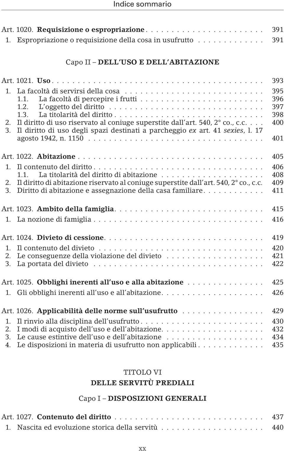 Il diritto di uso riservato al coniuge superstite dall art. 540, 2 co., c.c.... 400 3. Il diritto di uso degli spazi destinati a parcheggio ex art. 41 sexies, l.17 agosto 1942, n. 1150... 401 Art.