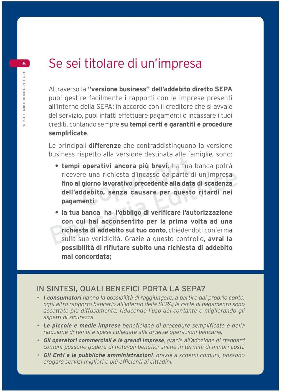 Le principali differenze che contraddistinguono la versione business rispetto alla versione destinata alle famiglie, sono: tempi operativi ancora più brevi.