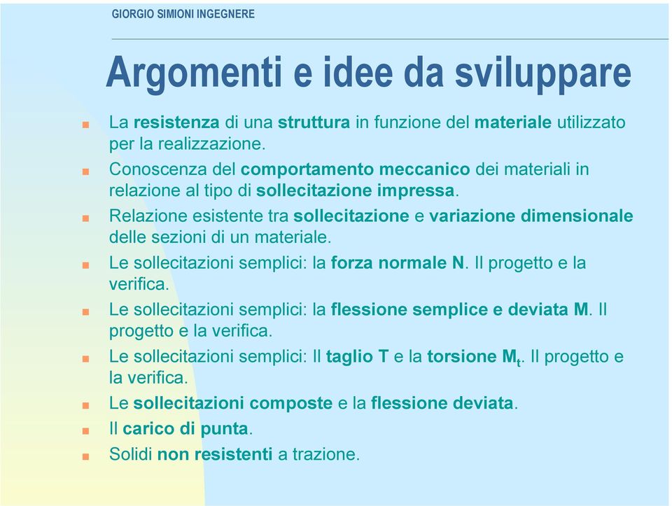 Relazione esistente tra sollecitazione e variazione dimensionale delle sezioni di un materiale. Le sollecitazioni semplici: la forza normale N.