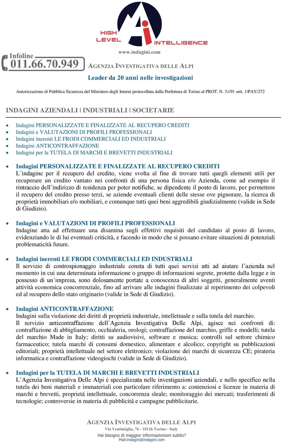 svolta al fine di trovare tutti quegli elementi utili per recuperare un credito vantato nei confronti di una persona fisica e/o Azienda, come ad esempio il rintraccio dell indirizzo di residenza per