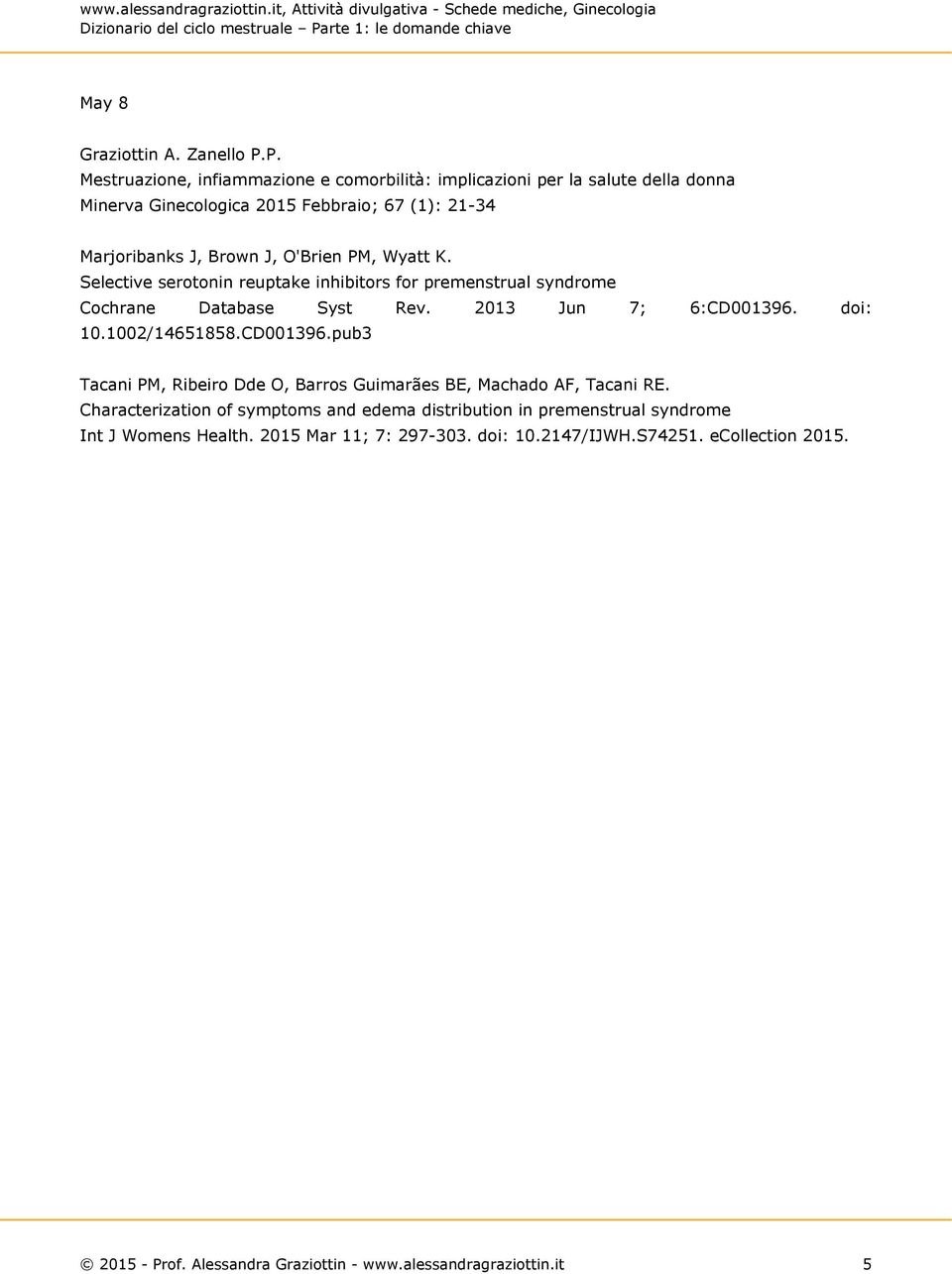 Brown J, O'Brien PM, Wyatt K. Selective serotonin reuptake inhibitors for premenstrual syndrome Cochrane Database Syst Rev. 2013 Jun 7; 6:CD001396.