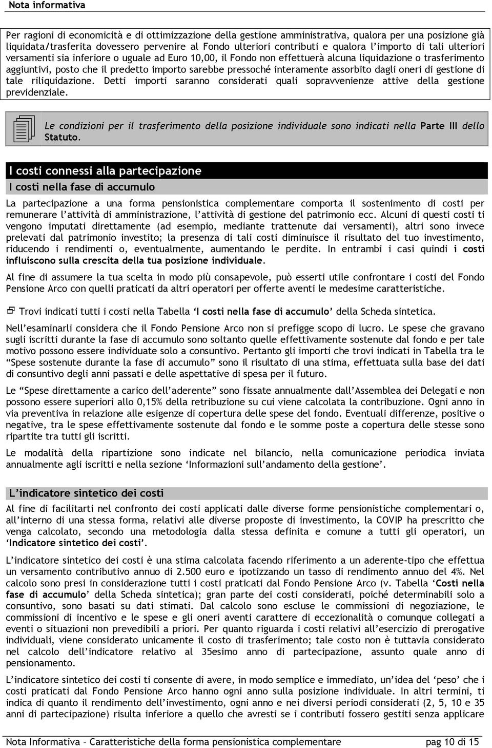 assorbito dagli oneri di gestione di tale riliquidazione. Detti importi saranno considerati quali sopravvenienze attive della gestione previdenziale.