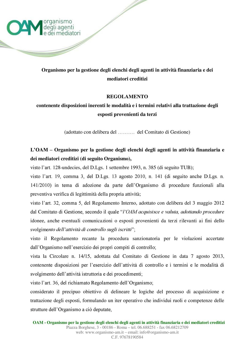 del Comitato di Gestione) L OAM Organismo per la gestione degli elenchi degli agenti in attività finanziaria e dei mediatori creditizi (di seguito Organismo), visto l art. 128-undecies, del D.Lgs.