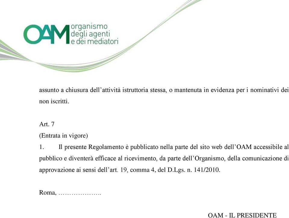 Il presente Regolamento è pubblicato nella parte del sito web dell OAM accessibile al pubblico e