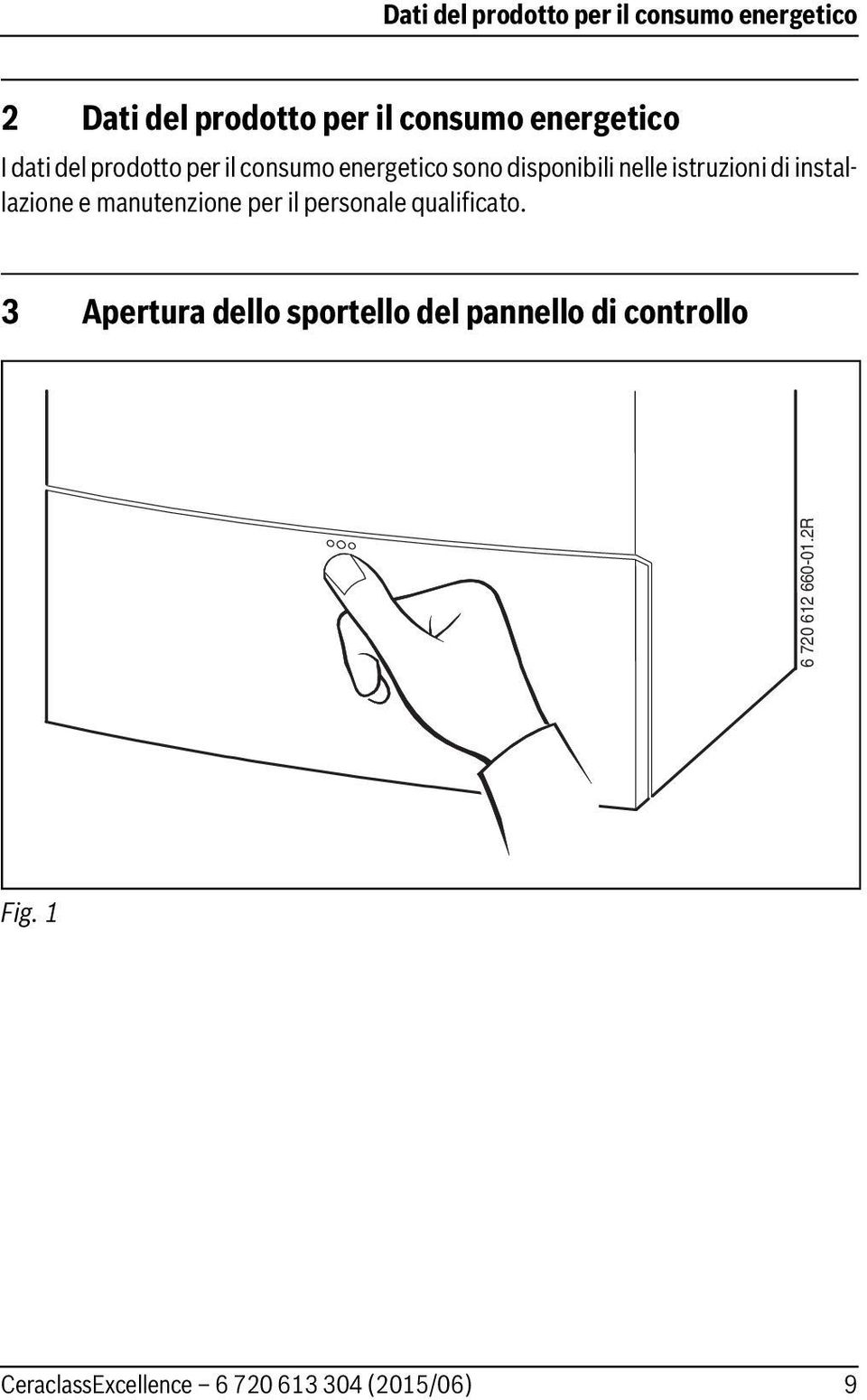 disponibili nelle istruzioni di installazione e manutenzione per il