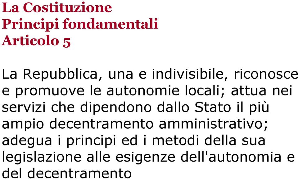 dipendono dallo Stato il più ampio decentramento amministrativo; adegua i