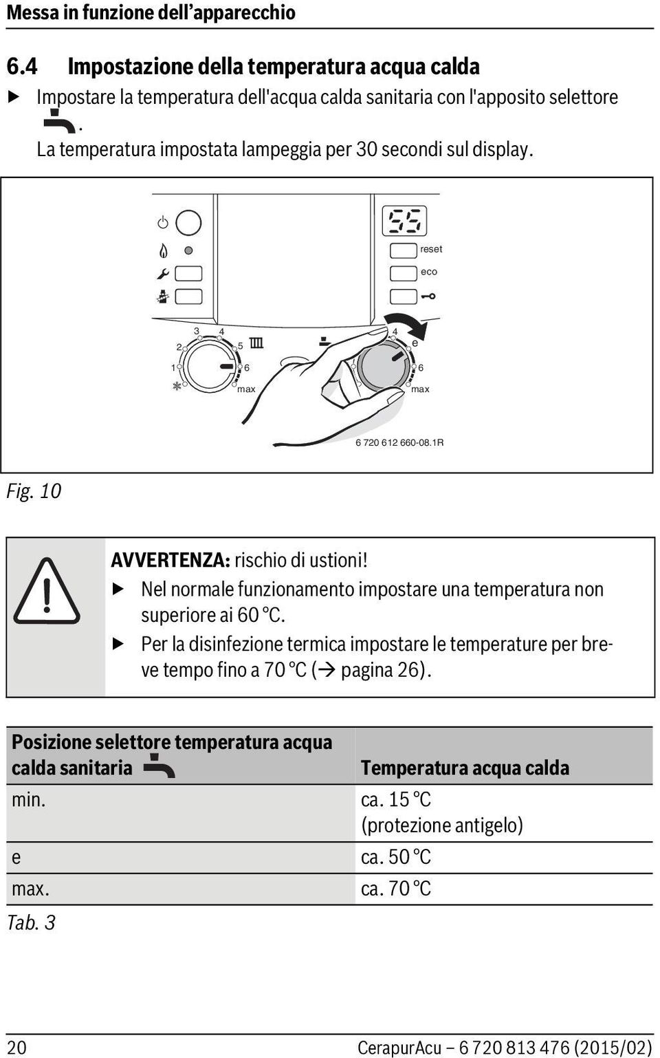 La temperatura impostata lampeggia per 30 secondi sul display. reset eco 5 e 70 0-08.R Fig. 0 AVVERTENZA: rischio di ustioni!