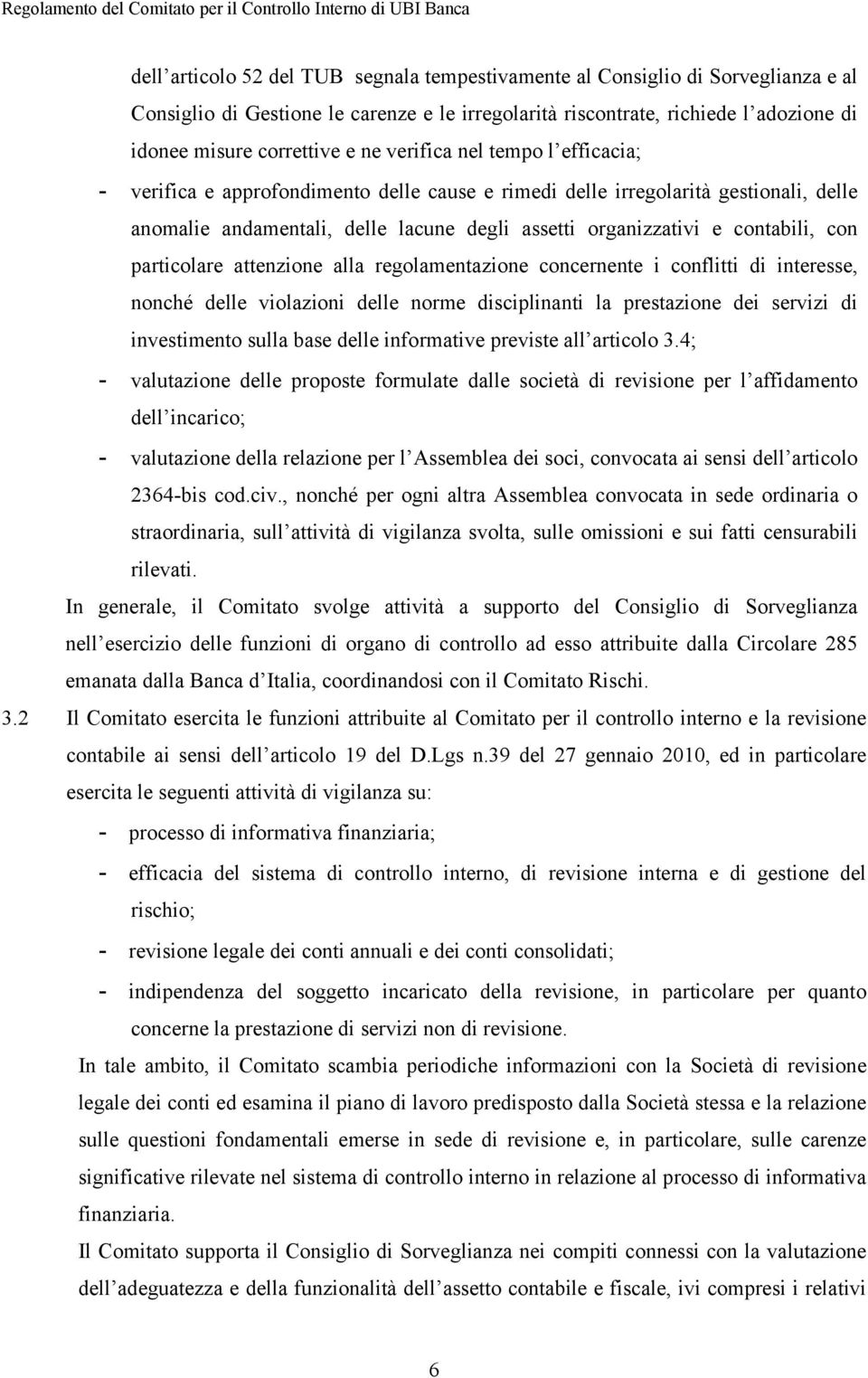 particolare attenzione alla regolamentazione concernente i conflitti di interesse, nonché delle violazioni delle norme disciplinanti la prestazione dei servizi di investimento sulla base delle