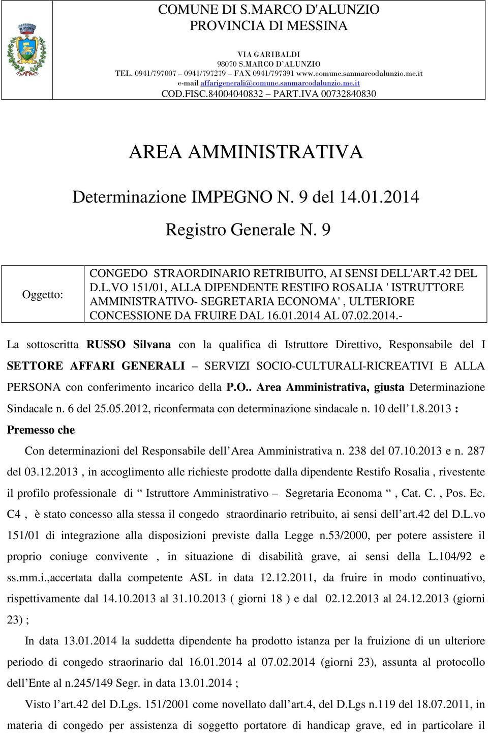 9 Oggetto: CONGEDO STRAORDINARIO RETRIBUITO, AI SENSI DELL'ART.42 DEL D.L.VO 151/01, ALLA DIPENDENTE RESTIFO ROSALIA ' ISTRUTTORE AMMINISTRATIVO- SEGRETARIA ECONOMA', ULTERIORE CONCESSIONE DA FRUIRE DAL 16.