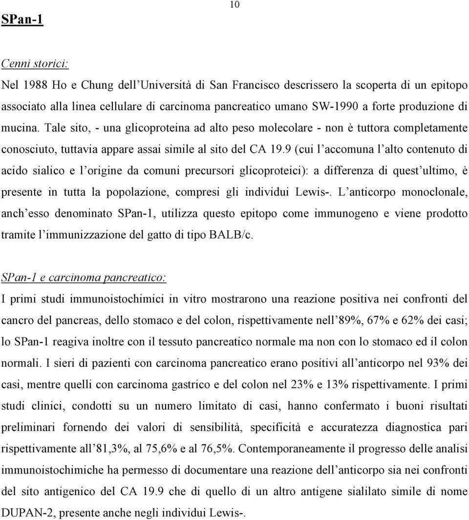 9 (cui l accomuna l alto contenuto di acido sialico e l origine da comuni precursori glicoproteici): a differenza di quest ultimo, è presente in tutta la popolazione, compresi gli individui Lewis-.