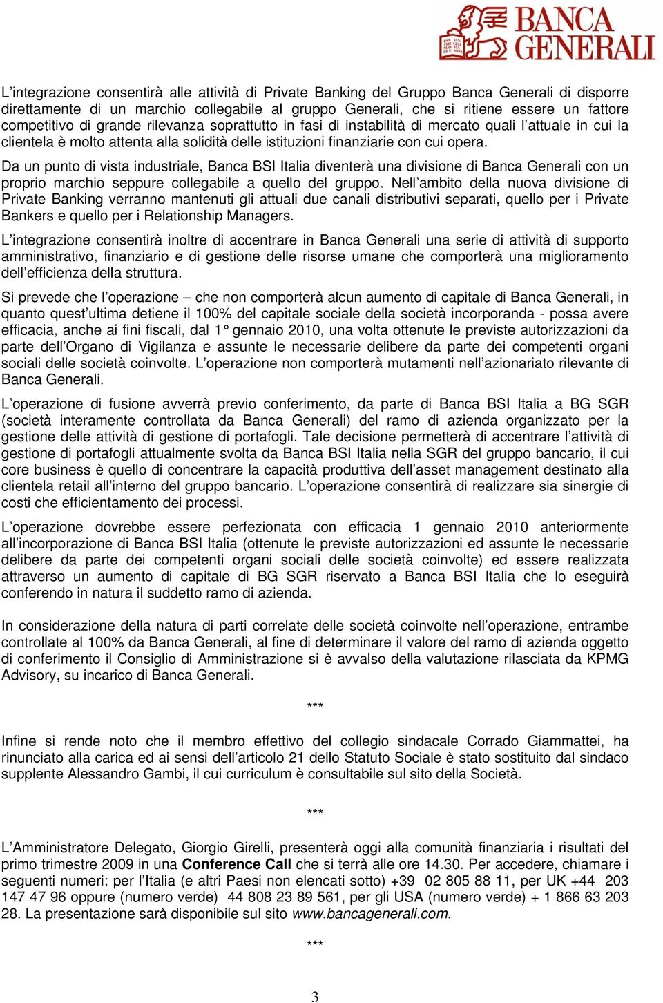 Da un punto di vista industriale, Banca BSI Italia diventerà una divisione di Banca Generali con un proprio marchio seppure collegabile a quello del gruppo.