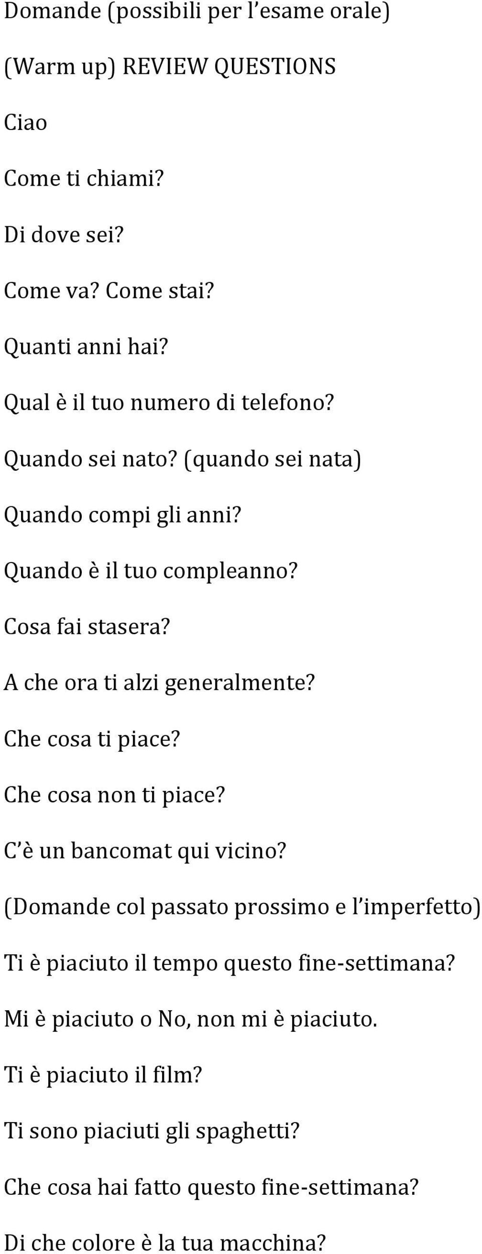 A che ora ti alzi generalmente? Che cosa ti piace? Che cosa non ti piace? C è un bancomat qui vicino?