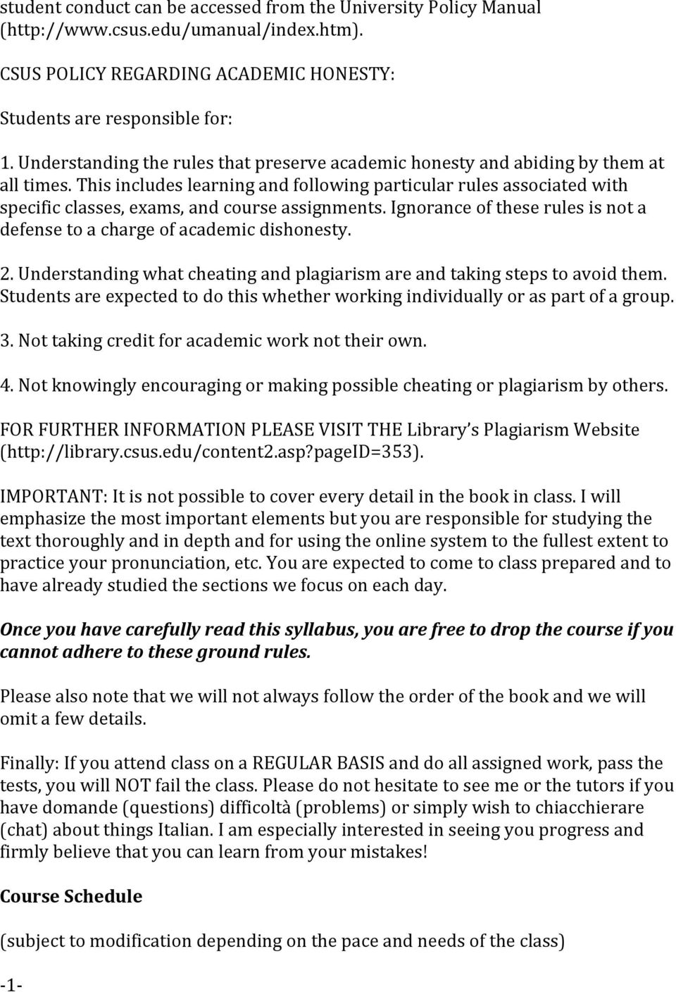 This includes learning and following particular rules associated with specific classes, exams, and course assignments. Ignorance of these rules is not a defense to a charge of academic dishonesty. 2.