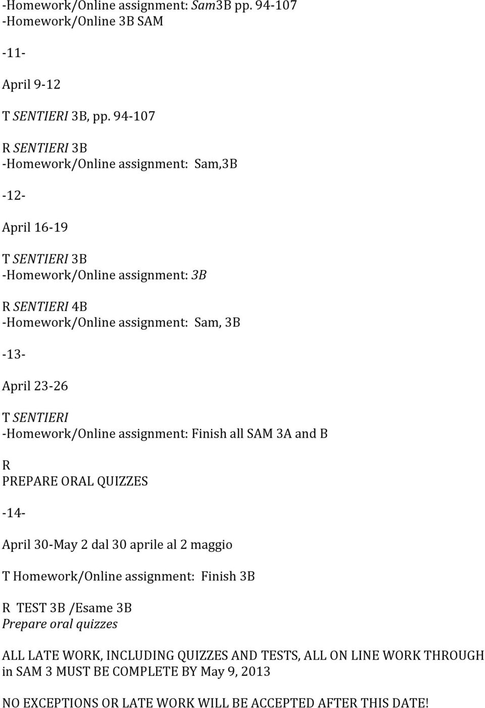 3B - 13- April 23-26 T SENTIERI - Homework/Online assignment: Finish all SAM 3A and B R PREPARE ORAL QUIZZES - 14- April 30- May 2 dal 30 aprile al 2 maggio T