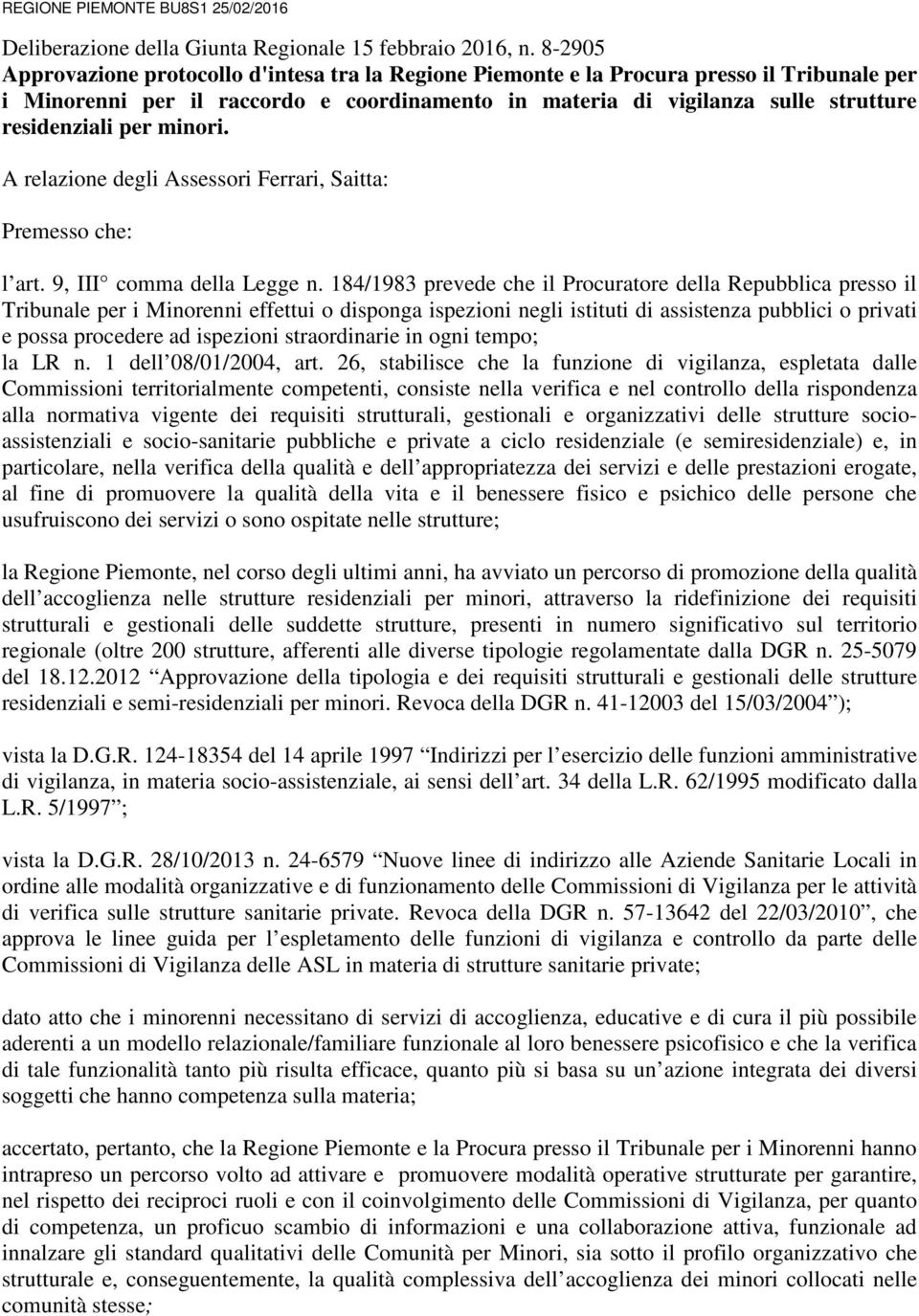 per minori. A relazione degli Assessori Ferrari, Saitta: Premesso che: l art. 9, III comma della Legge n.