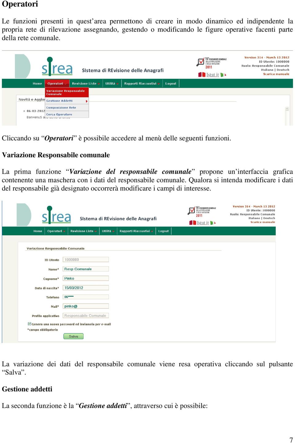 Variazione Responsabile comunale La prima funzione Variazione del responsabile comunale propone un interfaccia grafica contenente una maschera con i dati del responsabile comunale.