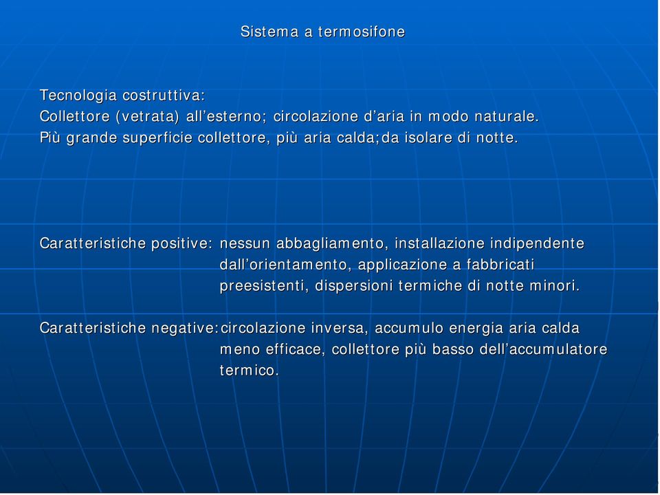 Caratteristiche positive: nessun abbagliamento, installazione indipendente dall orientamento, applicazione a fabbricati