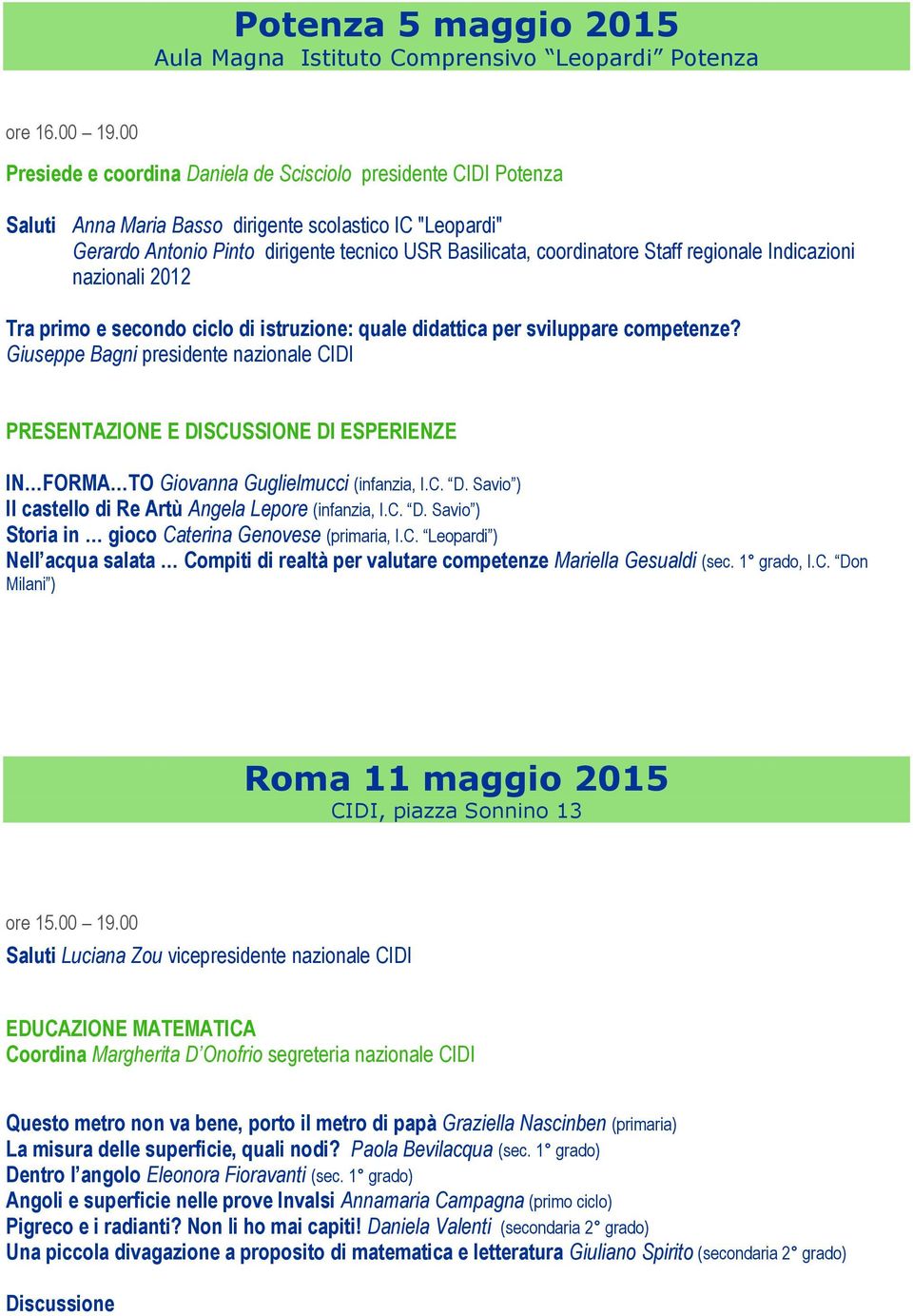 Staff regionale Indicazioni nazionali 2012 Tra primo e secondo ciclo di istruzione: quale didattica per sviluppare competenze?