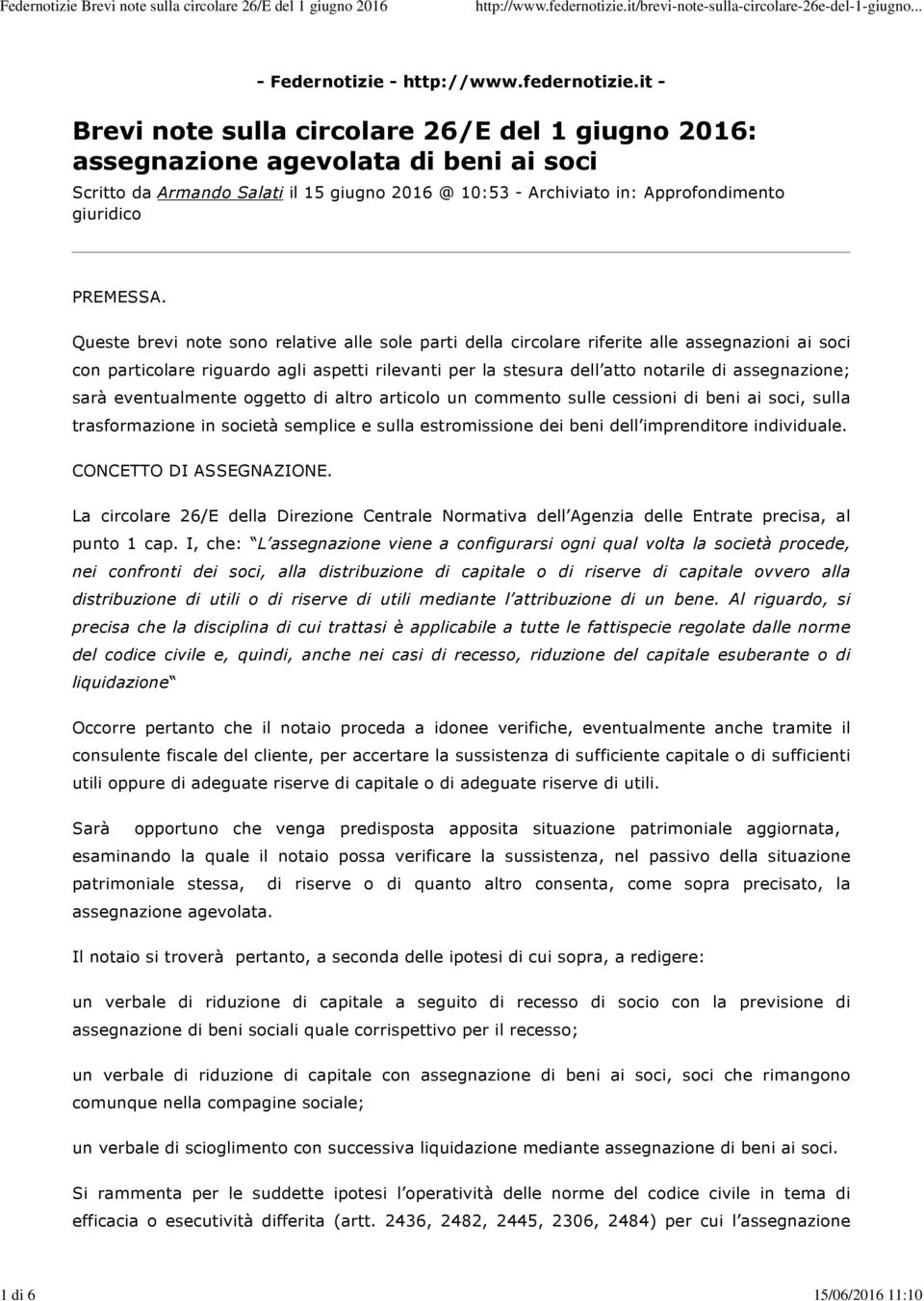 Queste brevi note sono relative alle sole parti della circolare riferite alle assegnazioni ai soci con particolare riguardo agli aspetti rilevanti per la stesura dell atto notarile di assegnazione;