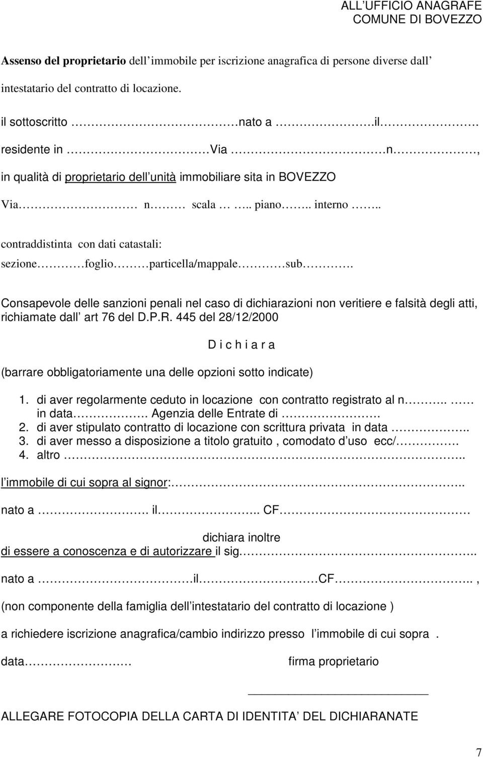 Consapevole delle sanzioni penali nel caso di dichiarazioni non veritiere e falsità degli atti, richiamate dall art 76 del D.P.R.