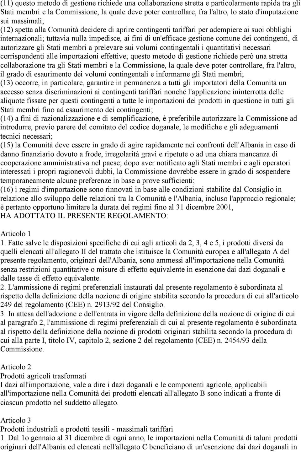 contingenti, di autorizzare gli Stati membri a prelevare sui volumi contingentali i quantitativi necessari corrispondenti alle importazioni effettive; questo metodo di gestione richiede però una