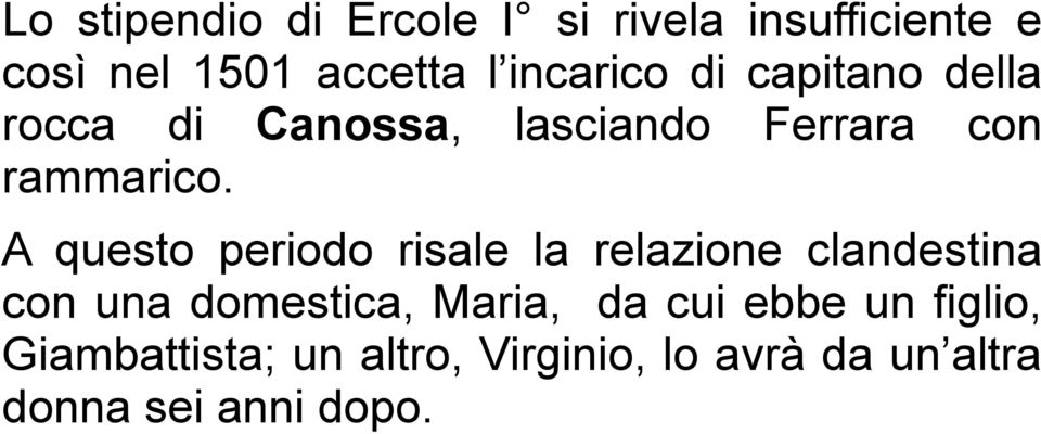 A questo periodo risale la relazione clandestina con una domestica, Maria, da cui