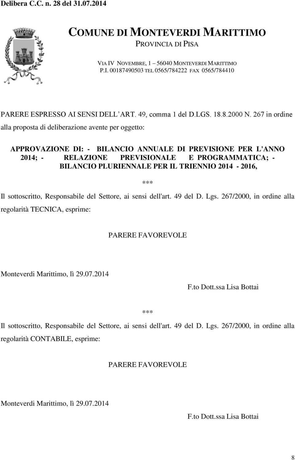 267 in ordine alla proposta di deliberazione avente per oggetto: APPROVAZIONE DI: - BILANCIO ANNUALE DI PREVISIONE PER L'ANNO 2014; - RELAZIONE PREVISIONALE E PROGRAMMATICA; - BILANCIO PLURIENNALE