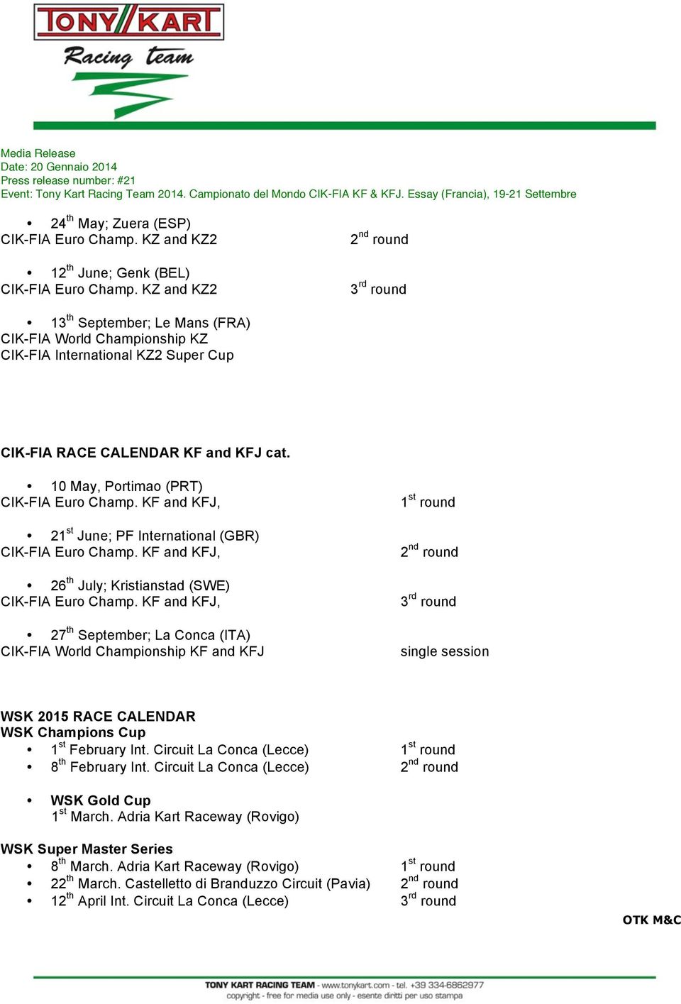 KZ and KZ2 2 nd round 3 rd round 13 th September; Le Mans (FRA) CIK-FIA World Championship KZ CIK-FIA International KZ2 Super Cup CIK-FIA RACE CALENDAR KF and KFJ cat.
