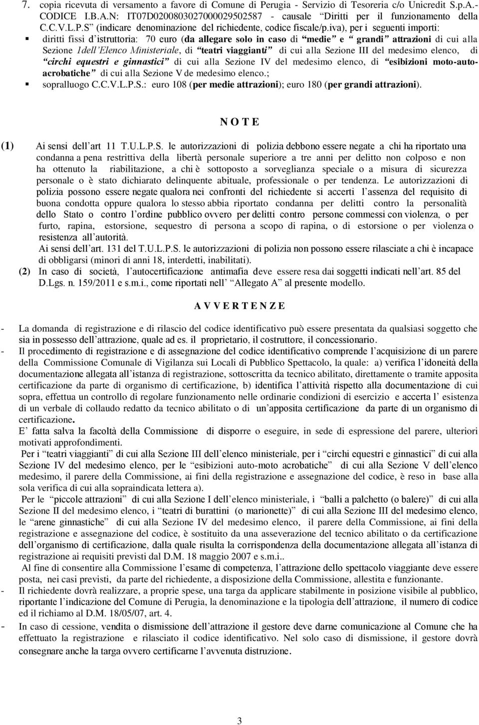 III del medesim elenc, di circhi equestri e ginnastici di cui alla Sezine IV del medesim elenc, di esibizini mt-autacrbatiche di cui alla Sezine V de medesim elenc.; sprallug C.C.V.L.P.S.: eur 108 (per medie attrazini); eur 180 (per grandi attrazini).