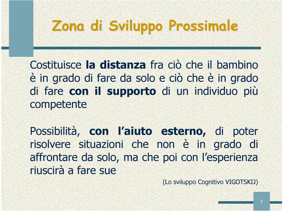 Possibilità, con l aiuto esterno, di poter risolvere situazioni che non è in grado di