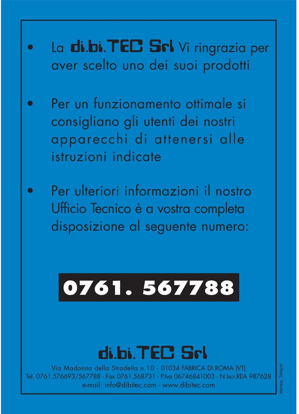 disposizione al seguente numero: 0761. 567788 Via Madonna della Stradella n.10-01034 FABRICA DI ROMA (VT) Tel. 0761.576693/567788 - Fax 0761.